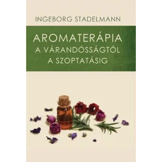 Ingeborg Stadelmann: Aromaterápia a várandósságtól a szoptatásig című könyv