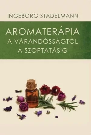 Ingeborg Stadelmann: Aromaterápia a várandósságtól a szoptatásig című könyv